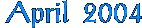 April 2004