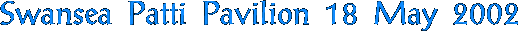 Swansea Patti Pavilion - 18 May 2002