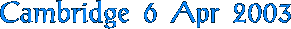 Cambridge 6 Apr 2003